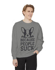 Funny Dog Sweatshirt - Because People Suck, Unisex Sweatshirt, Casual Wear, Gift for Dog Lovers, Funny Quote Apparel