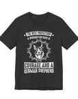 German Shepherd Protection Tee, Dog Lover Shirt, Pet Owner Gift, Courage Quote Tee, Funny Dog T-Shirt