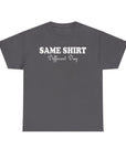 Graphic Tee - SAME SHIRT Different Day Humorous Design