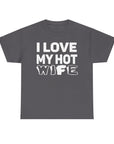 Unisex Heavy Cotton Tee - "I Love My Hot Wife" - Casual Shirt, Funny Gift, Husband Gift, Anniversary Tee, Romantic Apparel