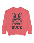 Funny Dog Sweatshirt - Because People Suck, Unisex Sweatshirt, Casual Wear, Gift for Dog Lovers, Funny Quote Apparel