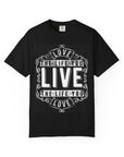 Inspirational Garment-Dyed T-Shirt - Live the Life You Love, Gift for Friends, Motivational Fashion, Casual Wear
