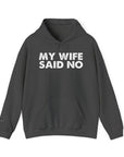 Funny Quote Unisex Hoodie Sweatshirt - MY WIFE SAID NO - Humorous Gifts for Husbands