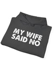 Funny Quote Unisex Hoodie Sweatshirt - MY WIFE SAID NO - Humorous Gifts for Husbands