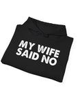 Funny Quote Unisex Hoodie Sweatshirt - MY WIFE SAID NO - Humorous Gifts for Husbands