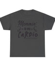 Mommin' Is My Cardio Unisex T-Shirt, Funny Mom Tee, Workout Shirt, Gift for Mom, Casual Wear, Fitness Apparel