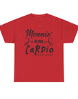 Mommin' Is My Cardio Unisex T-Shirt, Funny Mom Tee, Workout Shirt, Gift for Mom, Casual Wear, Fitness Apparel
