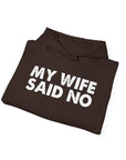 Funny Quote Unisex Hoodie Sweatshirt - MY WIFE SAID NO - Humorous Gifts for Husbands