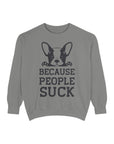 Funny Dog Sweatshirt - Because People Suck, Unisex Sweatshirt, Casual Wear, Gift for Dog Lovers, Funny Quote Apparel