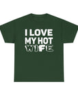 Unisex Heavy Cotton Tee - "I Love My Hot Wife" - Casual Shirt, Funny Gift, Husband Gift, Anniversary Tee, Romantic Apparel