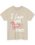 I Love You This Much Unisex Heavy Cotton Tee - Dachshund Lover Gift, Cute Dog Apparel, Everyday Wear, Pet Lover Tee, Funny Dog Shirt