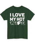 Unisex Heavy Cotton Tee - "I Love My Hot Wife" - Casual Shirt, Funny Gift, Husband Gift, Anniversary Tee, Romantic Apparel