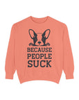 Funny Dog Sweatshirt - Because People Suck, Unisex Sweatshirt, Casual Wear, Gift for Dog Lovers, Funny Quote Apparel
