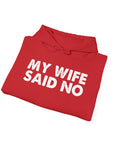 Funny Quote Unisex Hoodie Sweatshirt - MY WIFE SAID NO - Humorous Gifts for Husbands