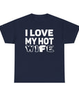 Unisex Heavy Cotton Tee - "I Love My Hot Wife" - Casual Shirt, Funny Gift, Husband Gift, Anniversary Tee, Romantic Apparel