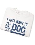 Cozy Dog Lover Sweatshirt - "I Just Want to Pet My Dog and Go to Sleep" - Perfect for Gift-Giving, Relaxation, Animal Lovers, Dog Owners