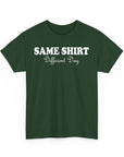 Graphic Tee - SAME SHIRT Different Day Humorous Design