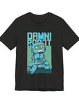 Damn Robot Unisex Tee, Funny Graphic T-Shirt, Casual Wear, Gift for Tech Lovers, Robot Theme Shirt, Everyday Humor