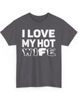 Unisex Heavy Cotton Tee - "I Love My Hot Wife" - Casual Shirt, Funny Gift, Husband Gift, Anniversary Tee, Romantic Apparel