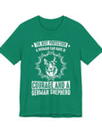 German Shepherd Protection Tee, Dog Lover Shirt, Pet Owner Gift, Courage Quote Tee, Funny Dog T-Shirt