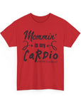 Mommin' Is My Cardio Unisex T-Shirt, Funny Mom Tee, Workout Shirt, Gift for Mom, Casual Wear, Fitness Apparel
