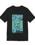 Damn Robot Unisex Tee, Funny Graphic T-Shirt, Casual Wear, Gift for Tech Lovers, Robot Theme Shirt, Everyday Humor