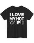 Unisex Heavy Cotton Tee - "I Love My Hot Wife" - Casual Shirt, Funny Gift, Husband Gift, Anniversary Tee, Romantic Apparel