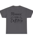 Mommin' Is My Cardio Unisex T-Shirt, Funny Mom Tee, Workout Shirt, Gift for Mom, Casual Wear, Fitness Apparel