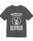 German Shepherd Protection Tee, Dog Lover Shirt, Pet Owner Gift, Courage Quote Tee, Funny Dog T-Shirt