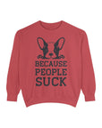 Funny Dog Sweatshirt - Because People Suck, Unisex Sweatshirt, Casual Wear, Gift for Dog Lovers, Funny Quote Apparel
