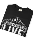 Inspirational Garment-Dyed T-Shirt - Live the Life You Love, Gift for Friends, Motivational Fashion, Casual Wear