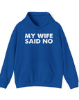 Funny Quote Unisex Hoodie Sweatshirt - MY WIFE SAID NO - Humorous Gifts for Husbands