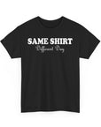 Graphic Tee - SAME SHIRT Different Day Humorous Design
