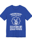 German Shepherd Protection Tee, Dog Lover Shirt, Pet Owner Gift, Courage Quote Tee, Funny Dog T-Shirt