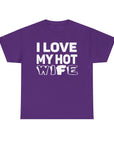 Unisex Heavy Cotton Tee - "I Love My Hot Wife" - Casual Shirt, Funny Gift, Husband Gift, Anniversary Tee, Romantic Apparel