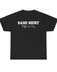 Graphic Tee - SAME SHIRT Different Day Humorous Design