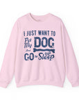 Cozy Dog Lover Sweatshirt - "I Just Want to Pet My Dog and Go to Sleep" - Perfect for Gift-Giving, Relaxation, Animal Lovers, Dog Owners