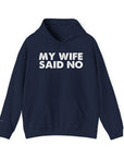 Funny Quote Unisex Hoodie Sweatshirt - MY WIFE SAID NO - Humorous Gifts for Husbands