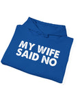 Funny Quote Unisex Hoodie Sweatshirt - MY WIFE SAID NO - Humorous Gifts for Husbands