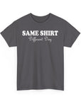 Graphic Tee - SAME SHIRT Different Day Humorous Design