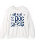 Cozy Dog Lover Sweatshirt - "I Just Want to Pet My Dog and Go to Sleep" - Perfect for Gift-Giving, Relaxation, Animal Lovers, Dog Owners