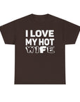 Unisex Heavy Cotton Tee - "I Love My Hot Wife" - Casual Shirt, Funny Gift, Husband Gift, Anniversary Tee, Romantic Apparel