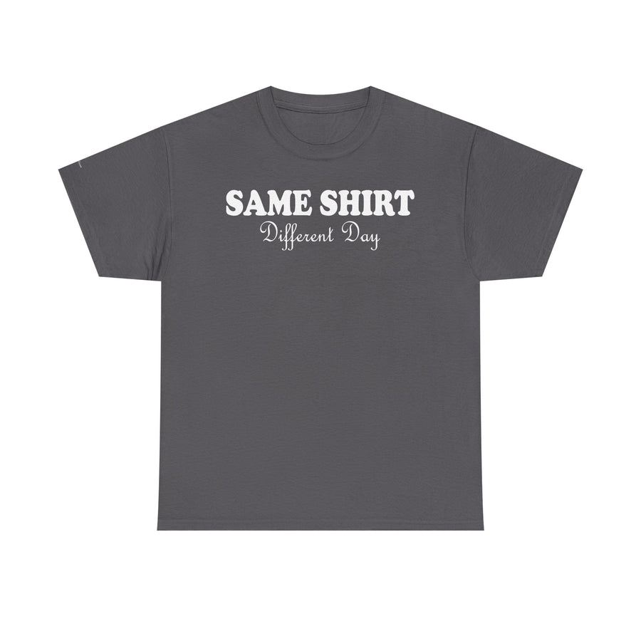 Graphic Tee - SAME SHIRT Different Day Humorous Design