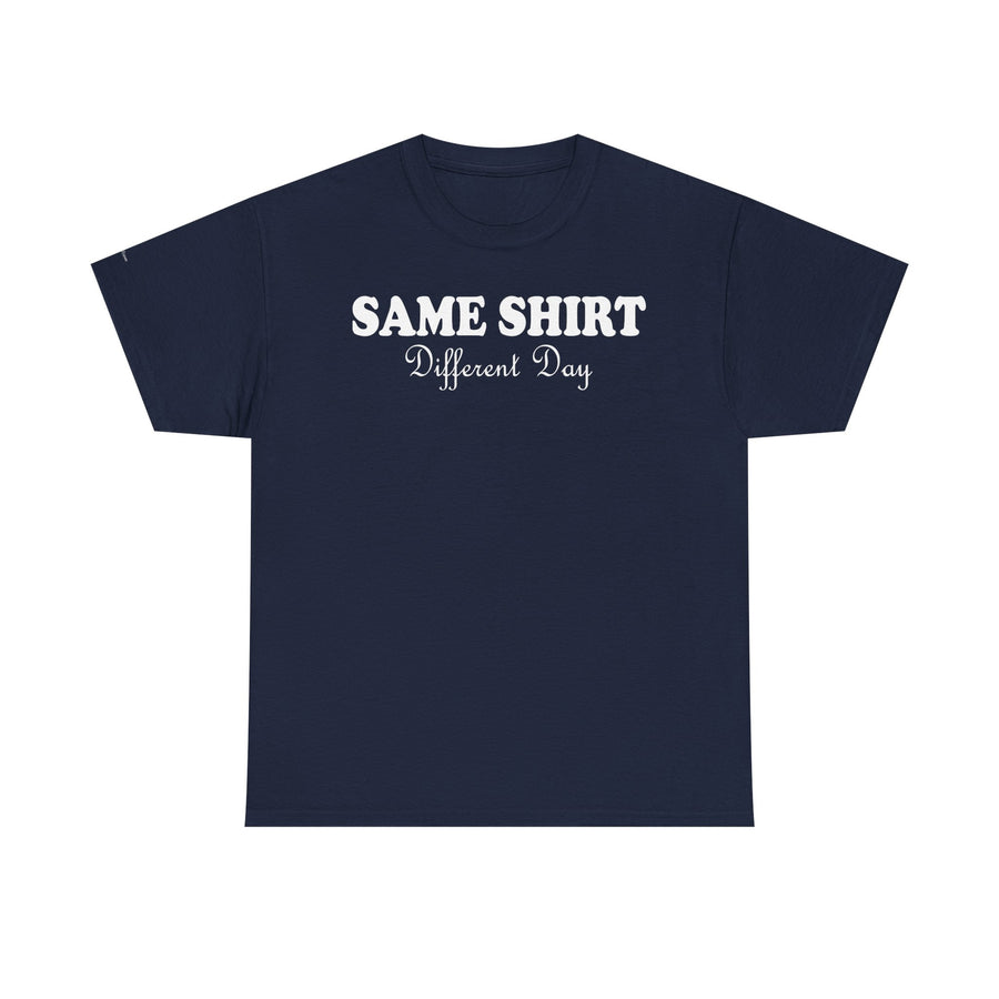 Graphic Tee - SAME SHIRT Different Day Humorous Design