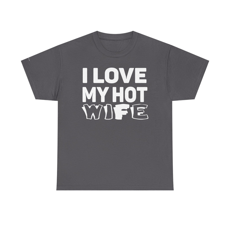 Unisex Heavy Cotton Tee - "I Love My Hot Wife" - Casual Shirt, Funny Gift, Husband Gift, Anniversary Tee, Romantic Apparel
