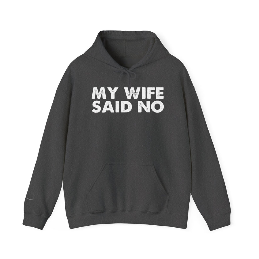 Funny Quote Unisex Hoodie Sweatshirt - MY WIFE SAID NO - Humorous Gifts for Husbands