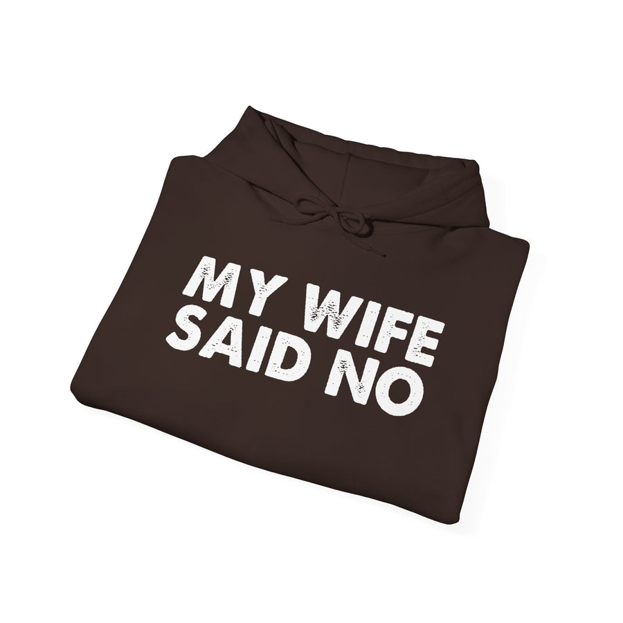 Funny Quote Unisex Hoodie Sweatshirt - MY WIFE SAID NO - Humorous Gifts for Husbands