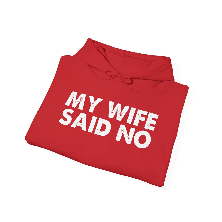 Funny Quote Unisex Hoodie Sweatshirt - MY WIFE SAID NO - Humorous Gifts for Husbands