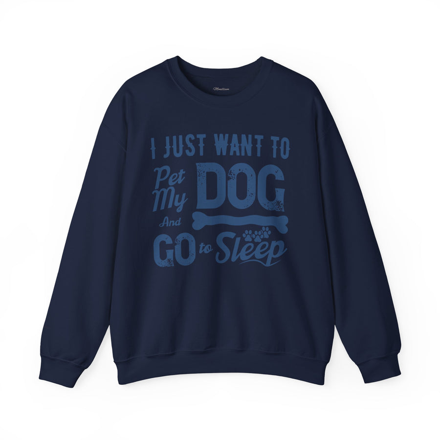 Cozy Dog Lover Sweatshirt - "I Just Want to Pet My Dog and Go to Sleep" - Perfect for Gift-Giving, Relaxation, Animal Lovers, Dog Owners