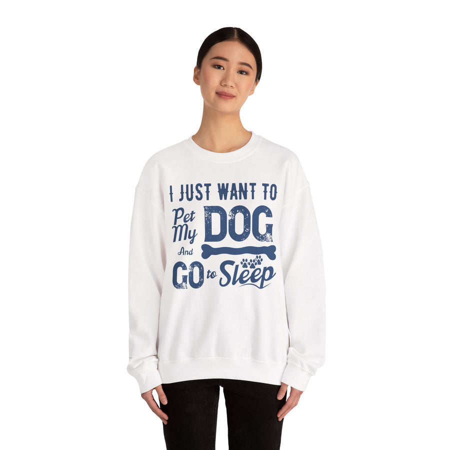 Cozy Dog Lover Sweatshirt - "I Just Want to Pet My Dog and Go to Sleep" - Perfect for Gift-Giving, Relaxation, Animal Lovers, Dog Owners